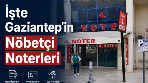 Gaziantep'te nöbetçi noterler belli oldu