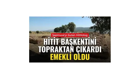 Hitit başkentini toprağın altından çıkardı, emekli oldu: Kazıda 4 binden fazla tablet bulundu