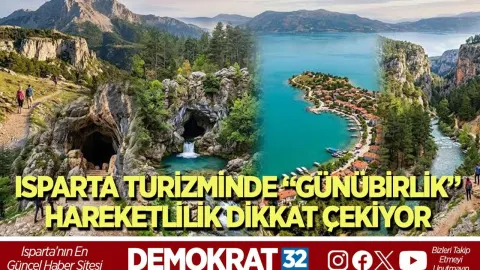 ISPARTA TURİZMİNDE “GÜNÜBİRLİK” HAREKETLİLİK DİKKAT ÇEKİYOR
